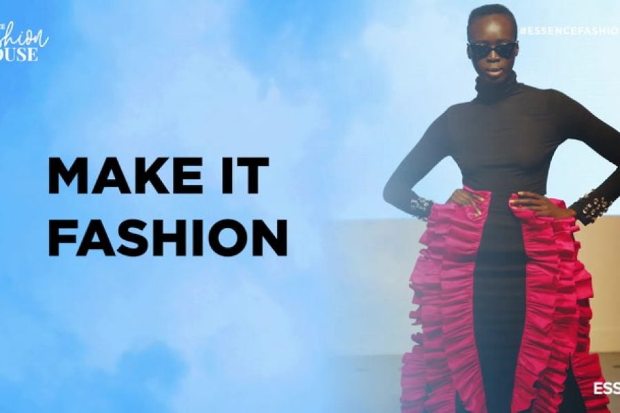 Make it Fashion at Essence's Fashion House - Essence